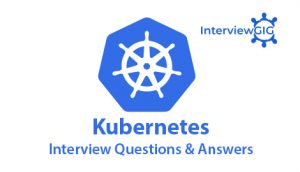 Kubernetes Interview Questions & Answers | InterviewGIG